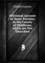 Historical Account of those Parishes in the County of Middlesex, which are Not Described - Daniel Lysons