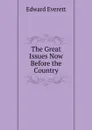 The Great Issues Now Before the Country - Edward Everett