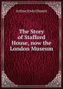 The Story of Stafford House, now the London Museum - Arthur Irwin Dasent