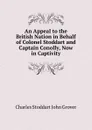 An Appeal to the British Nation in Behalf of Colonel Stoddart and Captain Conolly, Now in Captivity - Charles Stoddart John Grover