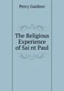 The Religious Experience of Sai nt Paul - Gardner Percy