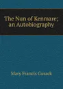 The Nun of Kenmare; an Autobiography - Cusack Mary Francis