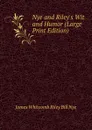 Nye and Riley.s Wit and Humor (Large Print Edition) - James Whitcomb Riley Bill Nye