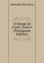 O Monge de Cister, Tomo I (Portuguese Edition) - Alexandre Herculano