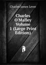 Charles O.Malley  Volume 1 (Large Print Edition) - Lever Charles James