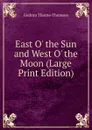 East O. the Sun and West O. the Moon (Large Print Edition) - Gudrun Thorne-Thomsen