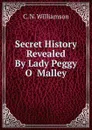 Secret History Revealed By Lady Peggy O Malley - C.N. Williamson