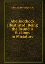 Aberbrothock Illustrated: Being the Round O Etchings in Miniature - John Adam George Hay