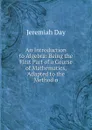 An Introduction to Algebra: Being the First Part of a Course of Mathematics, Adapted to the Method o - Jeremiah Day