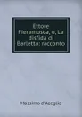 Ettore Fieramosca, o, La disfida di Barletta: racconto - Massimo d' Azeglio