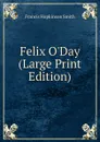 Felix O.Day (Large Print Edition) - Francis Hopkinson Smith