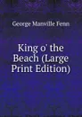 King o. the Beach (Large Print Edition) - Fenn George Manville