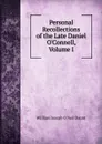 Personal Recollections of the Late Daniel O.Connell, Volume I - William Joseph O'Neil Daunt