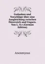 Gedanken und Vorschlage uber eine Ausgleichung zwischen Osterreich und Ungarn. Von L. O.r (German Edition) - Anonmyous