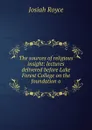 The sources of religious insight: lectures delivered before Lake Forest College on the foundation o - Royce Josiah