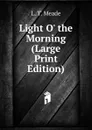 Light O. the Morning (Large Print Edition) - L.T. Meade