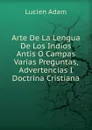 Arte De La Lengua De Los Indios Antis O Campas Varias Preguntas, Advertencias I Doctrina Cristiana - Lucien Adam