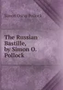 The Russian Bastille, by Simon O. Pollock - Simon Oscar Pollock