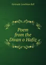 Poem from the Divan o Hafiz - Gertrude Lowthian Bell