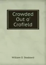 Crowded Out o. Crofield - William Osborn Stoddard