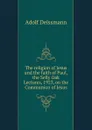 The religion of Jesus and the faith of Paul, the Selly Oak Lectures, 1923, on the Communion of Jesus - Adolf Deissmann
