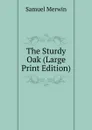The Sturdy Oak (Large Print Edition) - Merwin Samuel