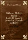 Likheter Mellan Esaias Kapp.40-66 och Jeremias (Danish Edition) - Johan August Ekman