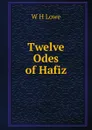 Twelve Odes of Hafiz - W H Lowe