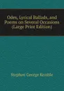 Odes, Lyrical Ballads, and Poems on Several Occasions (Large Print Edition) - Stephen George Kemble