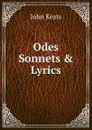 Odes Sonnets and Lyrics - Keats John