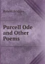 Purcell Ode and Other Poems - Robert Bridges