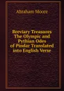 Breviary Treasures The Olympic and Pythian Odes of Pindar Translated into English Verse - Abraham Moore