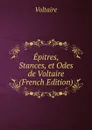 Epitres, Stances, et Odes de Voltaire (French Edition) - Voltaire