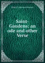 Saint-Gaudens: an ode and other Verse - Robert Underwood Johnson