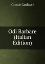 Odi Barbare (Italian Edition) - Giosuè Carducci