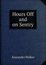 Hours Off and on Sentry - Alexander Walker