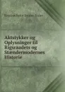 Aktstykker og Oplysninger til Rigsraadets og Staendermodernes Historie - Kristian Sofus August Erslev