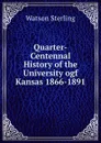 Quarter-Centennal History of the University ogf Kansas 1866-1891 - Watson Sterling