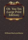 Oh  You Tex (Large Print Edition) - William MacLeod Raine