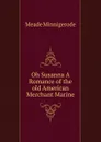 Oh Susanna A Romance of the old American Merchant Marine - Meade Minnigerode