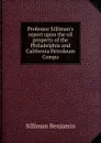 Professor Silliman.s report upon the oil property of the Philadelphia and California Petroleum Compa - Silliman Benjamin