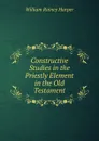 Constructive Studies in the Priestly Element in the Old Testament - William Rainey Harper
