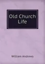 Old Church Life - William Andrews