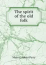 The spirit of the old folk - Major Gambier Parry