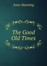 The Good Old Times - Manning Anne