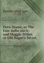 Dora Deane, or The East India uncle; and Maggie Miller, or Old Hagar.s Secret - Holmes Mary Jane