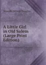 A Little Girl in Old Salem (Large Print Edition) - Amanda Minnie Douglas