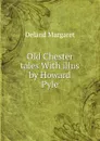 Old Chester tales With illus by Howard Pyle - Deland Margaret Wade