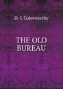 THE OLD BUREAU - D. C Colesworthy