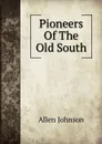 Pioneers Of The Old South - Johnson Allen